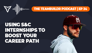 Episode #34: Using Strength & Conditioning Internships to Boost Your Career Path With Hunter Lakey