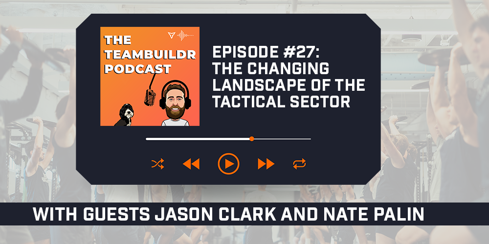 Episode #27: The Changing Landscape of the Tactical Sector with Guests Jason Clark and Nate Palin